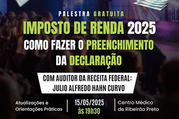 Palestra gratuita: Como preencher o Imposto de Renda 2025 acontece no próximo dia 15 de maio no  Centro Médico de Ribeirão Preto